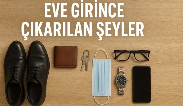 eve girince çıkarılan şeyler